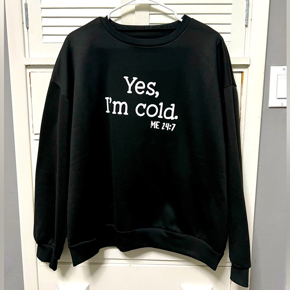 Black Yes, I’m Cold Sweatshirt
